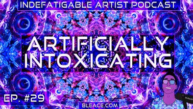 Indefatigable Artist Podcast Episode 29 - Artificially Intoxicating